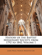 History of the Baptist Missionary Society, from 1792 to 1842; Volume 1