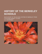 History of the Berkeley Schools: An Account of the School System of Berkeley from Its Establishment