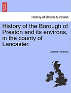History of the Borough of Preston and Its Environs, in the County of Lancaster