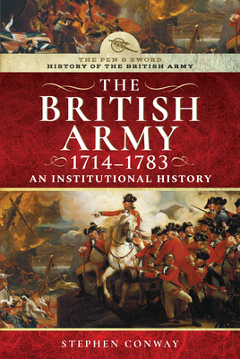 History of the British Army, 1714-1783: An Institutional History - Conway, Stephen