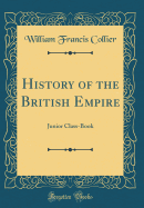 History of the British Empire: Junior Class-Book (Classic Reprint)