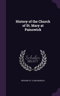 History of the Church of St. Mary at Painswick - Baddeley, Welbore St Clair