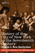 History of the City of New York in the Seventeenth Century: Volume I: New Amsterdam