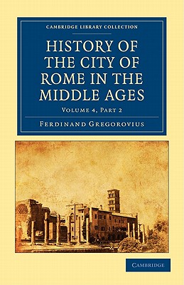 History of the City of Rome in the Middle Ages - Gregorovius, Ferdinand, and Hamilton, Annie (Translated by)