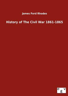 History of The Civil War 1861-1865 - Rhodes, James Ford