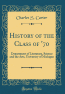 History of the Class of '70: Department of Literature, Science and the Arts, University of Michigan (Classic Reprint)