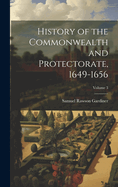 History of the Commonwealth and Protectorate, 1649-1656; Volume 3