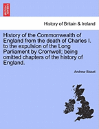 History of the Commonwealth of England from the Death of Charles I. to the Expulsion of the Long Parliament