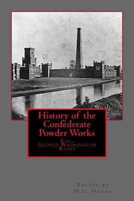 History of the Confederate Powder Works - Hanna, H L (Editor), and Rains, George Washington