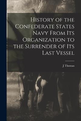 History of the Confederate States Navy From its Organization to the Surrender of its Last Vessel - Scharf, J Thomas 1843-1898