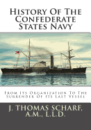 History of the Confederate States Navy: From Its Organization to the Surrender of Its Last Vessel