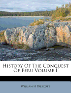 History of the Conquest of Peru; Volume I
