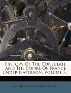 History of the Consulate and the Empire of France Under Napoleon, Volume 7