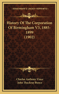 History of the Corporation of Birmingham V3, 1885-1899 (1902)