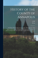 History of the County of Annapolis: Including old Port Royal and Acadia: With Memoirs of its Representatives in the Provincial Parliament, and Biographical and Genealogical Sketches of its Early English Settlers and Their Families