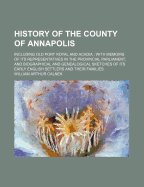 History of the County of Annapolis: Including Old Port Royal and Acadia: With Memoirs of Its Representatives in the Provincial Parliament, and Biographical and Genealogical Sketches of Its Early English Settlers and Their Families