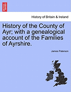 History of the County of Ayr; with a genealogical account of the Families of Ayrshire.VOL.I