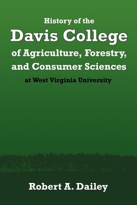 History of the Davis College of Agriculture, Forestry, and Consumer Sciences: Synopsis and Analysis of Academic Programs - Dailey, Robert A
