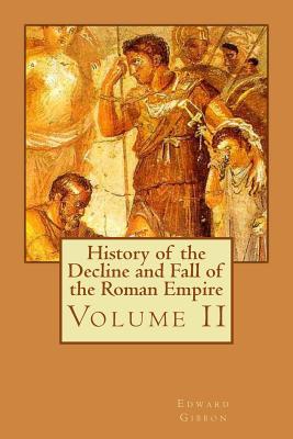 History of the Decline and Fall of the Roman Empire: Volume II - Bates, Philip (Editor), and Gibbon, Edward