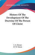 History Of The Development Of The Doctrine Of The Person Of Christ