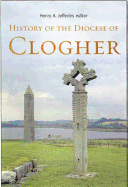 History of the Diocese of Clogher - Jefferies, Henry A, Dr. (Editor)