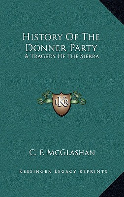 History Of The Donner Party: A Tragedy Of The Sierra - McGlashan, C F