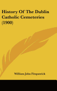 History of the Dublin Catholic Cemeteries (1900)