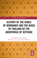 History of the Dukes of Normandy and the Kings of England by the Anonymous of Bthune