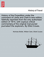 History of the Expedition Under the Command of Lewis and Clark. Vol. IV, a New Edition. - Scholar's Choice Edition