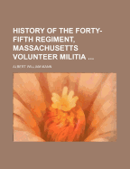 History of the Forty-Fifth Regiment, Massachusetts Volunteer Militia