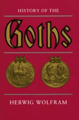 History of the Goths - Wolfram, Herwig, and Dunlap, Thomas (Translated by)