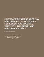 History of the Great American Fortunes; Volume 1