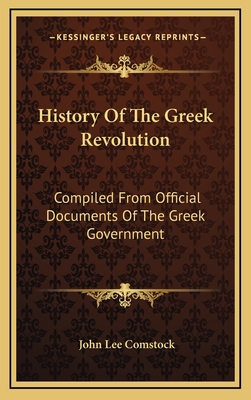 History Of The Greek Revolution: Compiled From Official Documents Of The Greek Government - Comstock, John Lee