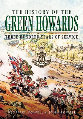 History of the Green Howards - Powell, Geoffrey, and Powell, John S. W.
