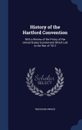 History of the Hartford Convention: With a Review of the Policy of the United States Government Which Led to the War of 1812