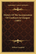 History of the Incorporation of Cordiners in Glasgow (1883)