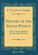 History of the Indian People: Life in Ancient India in the Age of the Mantras (Classic Reprint)