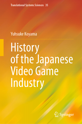 History of the Japanese Video Game Industry - Koyama, Yusuke