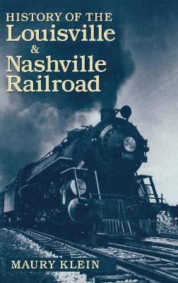 History of the Louisville & Nashville Railroad - Klein, Maury