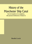 History of the Manchester Ship Canal, from its inception to its completion, with personal reminiscences (Volume II)