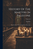 History Of The Martyrs In Palestine: Discovered In A Very Ancient Syriac Manuscript; Volume 50