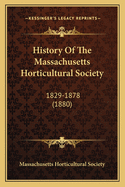 History Of The Massachusetts Horticultural Society: 1829-1878 (1880)