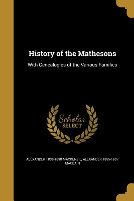 History of the Mathesons - MacKenzie, Alexander 1838-1898, and Macbain, Alexander 1855-1907