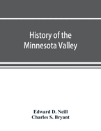 History of the Minnesota Valley: including the Explorers and pioneers of Minnesota