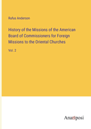 History of the Missions of the American Board of Commissioners for Foreign Missions to the Oriental Churches: Vol. 2