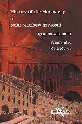 History of the Monastery of Saint Matthew in Mosul - Yacoub, H H Mar Ignatiu, and Yacoub, Ignatius, III