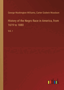 History of the Negro Race in America, from 1619 to 1880: Vol. I