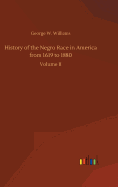 History of the Negro Race in America from 1619 to 1880