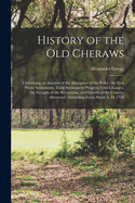 History of the old Cheraws: Containing an Account of the Aborigines of the Pedee, the First White Settlements, Their Subsequent Progress, Civil Changes, the Struggle of the Revolution, and Growth of the Country Afterward; Extending From About A. D. 1730