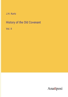 History of the Old Covenant: Vol. II - Kurtz, J H